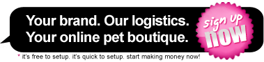 Sign-Up Now! Create your own online pet boutique.