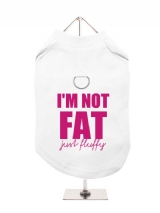 I'M NOT | FAT | JUST FLUFFY - Harness-Lined Dog T-Shirt