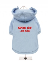 SPOIL ME | ...OR ELSE! - Fleece-Lined Dog Hoodie / Sweatshirt