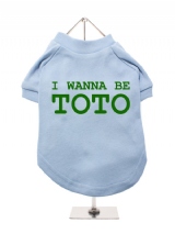 I WANNA BE | TOTO - Dog T-Shirt